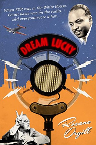 cover image Dream Lucky: When FDR Was in the White House, Count Basie Was on the Radio, and Everyone Wore a Hat