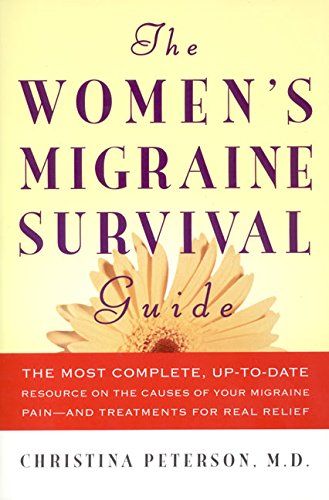 cover image The Women's Migraine Survival Guide: The Most Complete, Up-To-Date Resource on the Causes of Your Migraine Pain--And Treatments for Real Relief