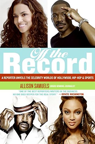 cover image Off the Record: A Reporter Lifts the Velvet Rope on Hollywood, Hip-Hop & Sports