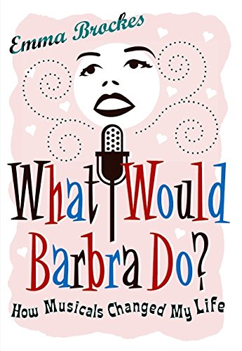 cover image What Would Barbra Do? How Musicals Changed My Life