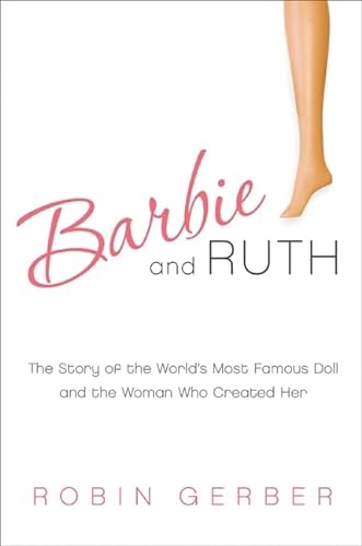 cover image Barbie and Ruth: The Story of the World's Most Famous Doll and the Woman Who Created Her