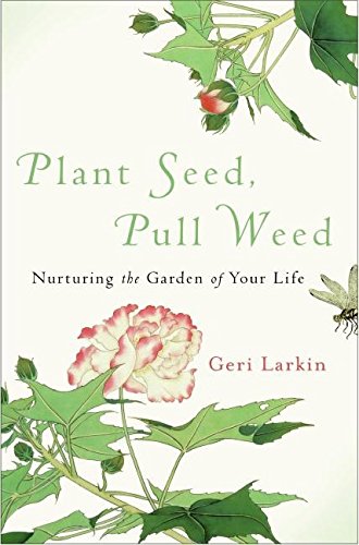 cover image Plant Seed, Pull Weed: Nurturing the Garden of Your Life