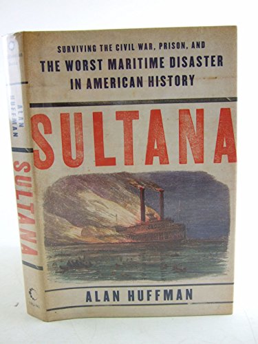cover image Sultana: Surviving the Civil War, Prison, and the Worst Maritime Disaster in American History