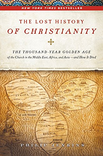 cover image The Lost History of Christianity: The Thousand-Year Golden Age of the Church in the Middle East, Africa, and Asia