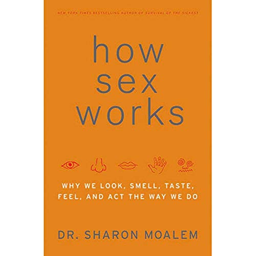 cover image How Sex Works: Why We Look, Smell, Taste, Feel, and Act the Way We Do