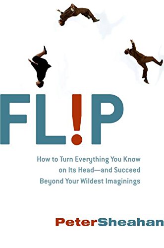 cover image Flip: How to Turn Everything You Know on Its Head--And Succeed Beyond Your Wildest Imaginings