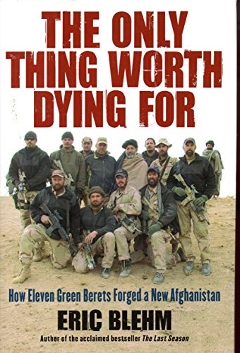 cover image The Only Thing Worth Dying For: How Eleven Green Berets Forged a New Afghanistan