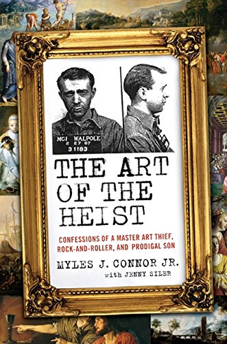 cover image The Art of the Heist: Confessions of a Master Art Thief, Rock-and-Roller, and Prodigal Son