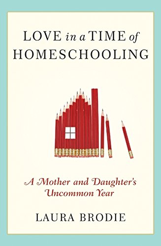 cover image Love in a Time of Homeschooling: A Mother and Daughter's Uncommon Year