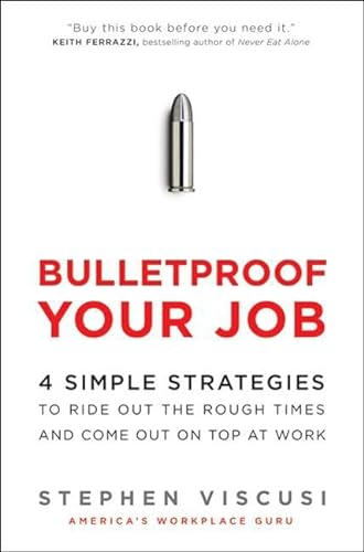 cover image Bulletproof Your Job: 4 Simple Strategies to Ride Out the Rough Times and Come Out on Top at Work