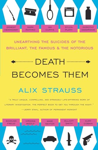 cover image Death Becomes Them: Unearthing the Suicides of the Brilliant, the Famous, and the Notorious