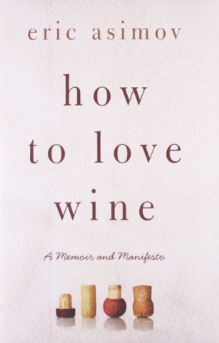 cover image How to Love Wine: 
A Memoir and Manifesto