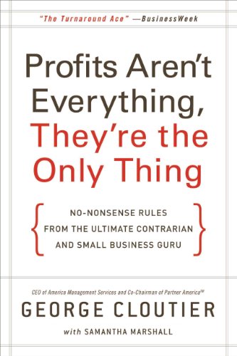 cover image Profits Aren't Everything, They're the Only Thing: No-Nonsense Rules from the Ultimate Contrarian and Small-Business Guru
