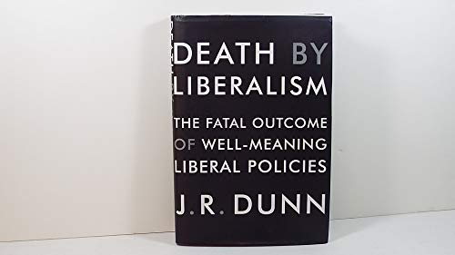cover image Death by Liberalism: The Fatal Outcome of Well-Meaning Liberal Policies