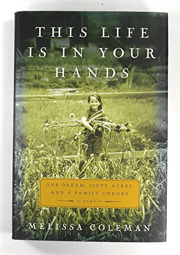 cover image This Life Is in Your Hands: One Dream, Sixty Acres, and a Family Undone