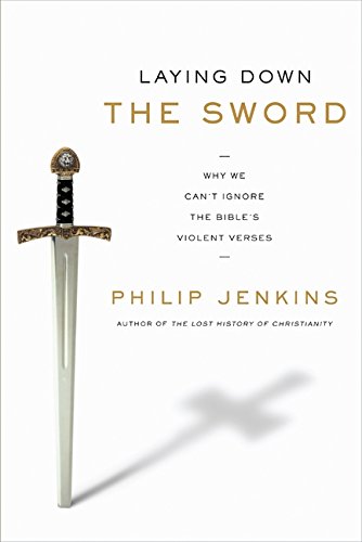 cover image Laying Down the Sword: 
Why We Can’t Ignore the 
Bible’s Violent Verses