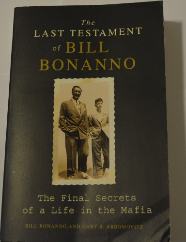 cover image The Last Testament of Bill Bonanno: The Final Secrets of a Life in the Mafia