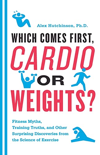 cover image Which Comes First, Cardio or Weights?: Fitness Myths, Training Truths, and Other Surprising Discoveries from the Science of Exercise