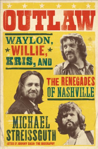 cover image Outlaw: Waylon, Willie, Kris, and the Renegades of Nashville