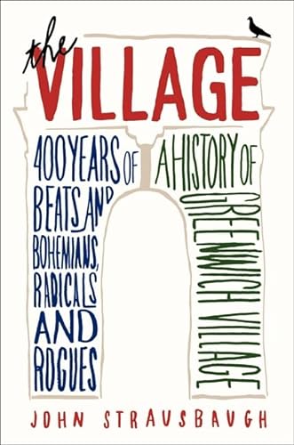 cover image The Village: 400 Years of Beats and Bohemians, Radicals and Rogues%E2%80%94A History of Greenwich Village