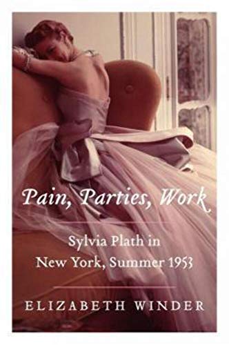 cover image Pain, Parties, Work: Sylvia Plath in New York, Summer 1953