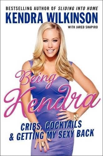 cover image Being Kendra: Cribs, Cocktails & Getting My Sexy Back