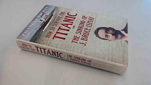 cover image How to Survive the Titanic: Or the Sinking of J. Bruce Ismay