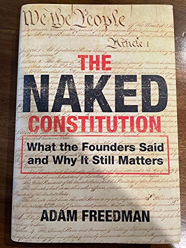 cover image The Naked Constitution: 
What the Founders Said and 
Why It Still Matters 