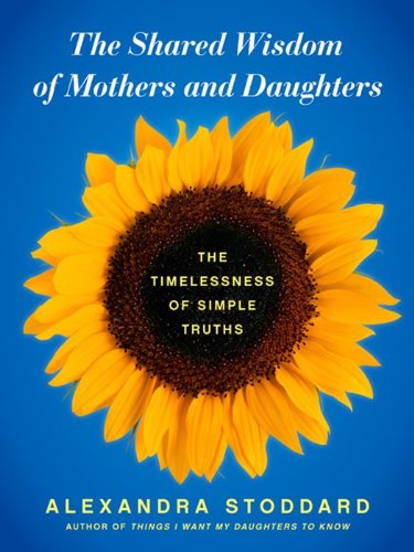 cover image The Shared Wisdom of Mothers and Daughters: The Timelessness of Simple Truths