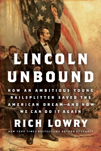 cover image Lincoln Unbound: How an Ambitious Young Rail-Splitter Saved the American Dream—and How We Can Do It Again