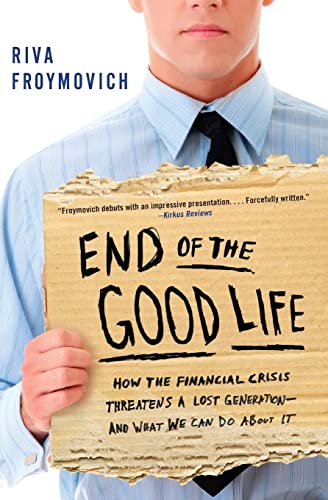 cover image End of the Good Life: How the 
Financial Crisis Threatens a Lost Generation—and What We Can Do About It