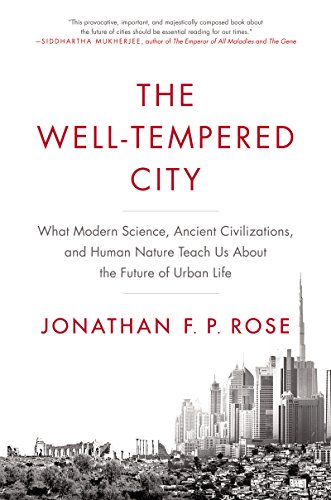 cover image The Well-Tempered City: What Modern Science, Ancient Civilizations, and Human Nature Teach Us About the Future of Urban Life