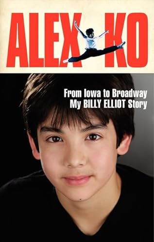 cover image Alex Ko: From Iowa to Broadway, My Billy Elliot Story