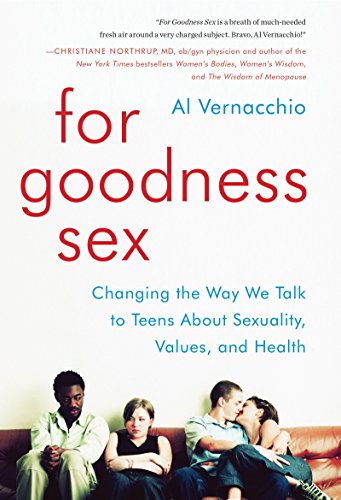 cover image For Goodness Sex: Changing the Way We Talk to Teens About Sexuality, Values, and Health