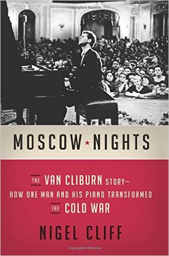 cover image Moscow Nights: The Van Cliburn Story; How One Man and His Piano Transformed the Cold War