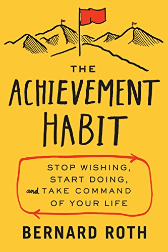 cover image The Achievement Habit: Stop Wishing, Start Doing, and Take Command of Your Life