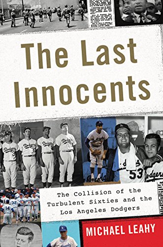 cover image The Last Innocents: The Collision of the Turbulent Sixties and the Los Angeles Dodgers