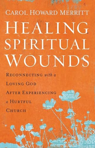 cover image Healing Spiritual Wounds: Reconnecting with a Loving God After Experiencing a Hurtful Church