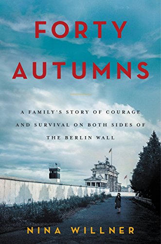 cover image Forty Autumns: A Family’s Story of Courage and Survival on Both Sides of the Berlin Wall