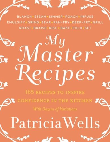 cover image My Master Recipes: 165 Recipes to Inspire Confidence in the Kitchen with Dozens of Variations