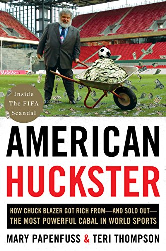 cover image American Huckster: How Chuck Blazer Got Rich From--and Sold Out--the Most Powerful Cabal in World Sports