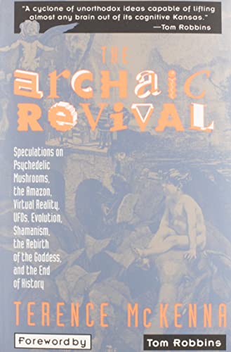 cover image The Archaic Revival: Speculations on Psychedelic Mushrooms, the Amazon, Virtual Reality, UFOs, Evolut