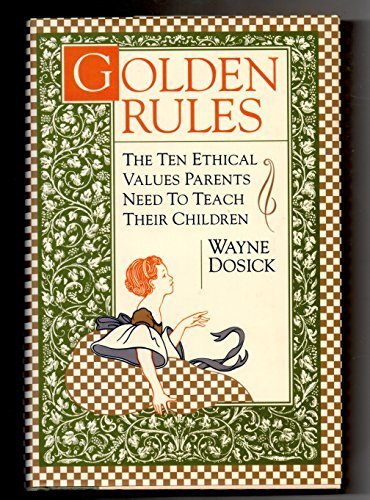 cover image Golden Rules: The Ten Ethical Values Parents Need to Teach Their Children