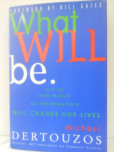 cover image What Will Be: How the World of Information Will Change Our Lives