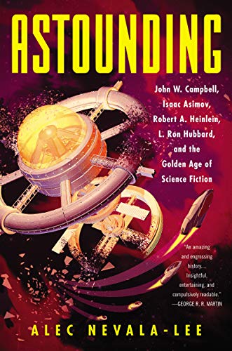 cover image Astounding: John W. Campbell, Isaac Asimov, Robert A. Heinlein, L. Ron Hubbard, and the Golden Age of Science Fiction 