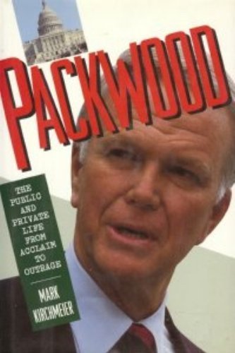 cover image Packwood: The Public and Private Life from Acclaim to Outrage