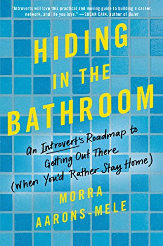 cover image Hiding in the Bathroom: An Introvert’s Roadmap to Getting out There (When You’d Rather Stay Home) 