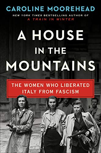 cover image A House in the Mountains: The Women Who Liberated Italy from Fascism