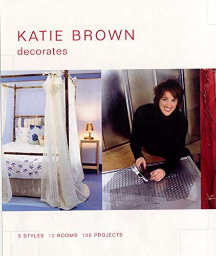 cover image Katie Brown Decorates: 5 Styles, 10 Rooms, 105 Projects