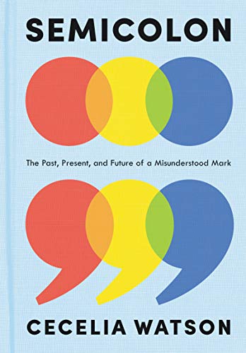 cover image Semicolon: The Past, Present, and Future of a Misunderstood Mark